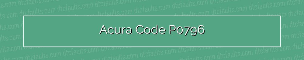 Acura Code P0796